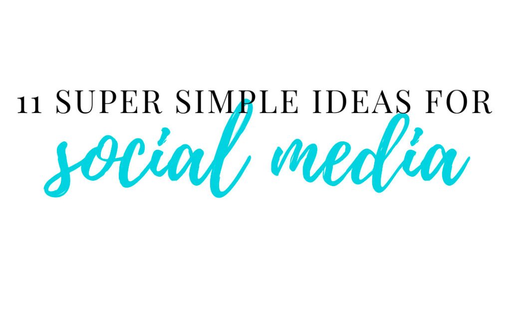 11 Super Simple Ideas for Social Media